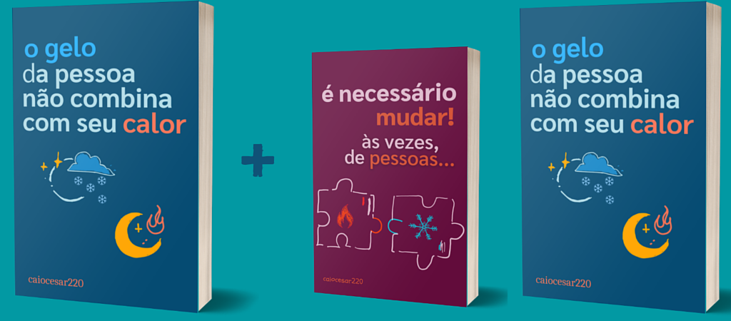 Relacionamentos com o Combo: O gelo da pessoa não combina com seu calor + É necessário mudar, às vezes, de pessoas + BRINDE Onde Aprender na internet