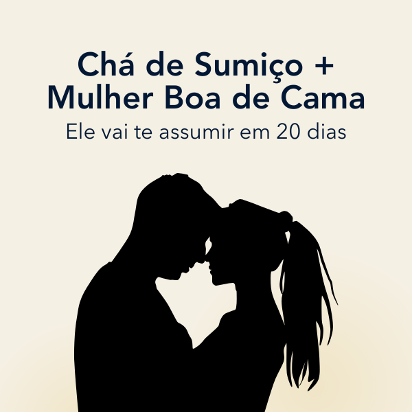 Chá de Sumiço + Mulher Boa de Cama: O Guia Definitivo para Conquistar o Coração Dele em 30 Dias