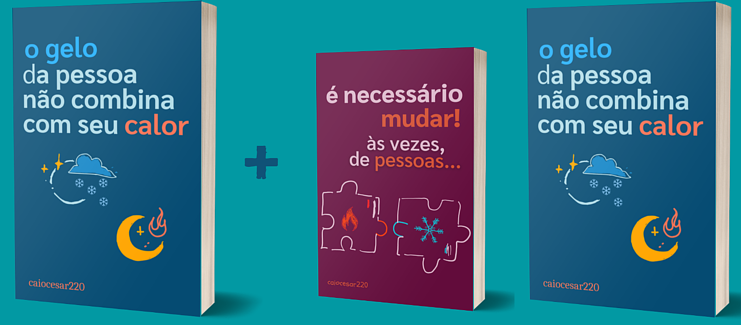 Relacionamentos com o Combo: O gelo da pessoa não combina com seu calor + É necessário mudar, às vezes, de pessoas + BRINDE Onde Aprender na internet