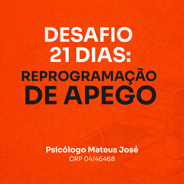 Como Reprogramar o Apego e Construir Relações Seguras – Curso Desafio 21 Dias com Psicólogo Mateus José Onde Aprender na internet